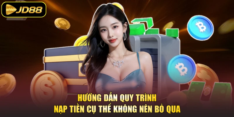 Hướng dẫn quy trình nạp tiền cụ thể không nên bỏ qua