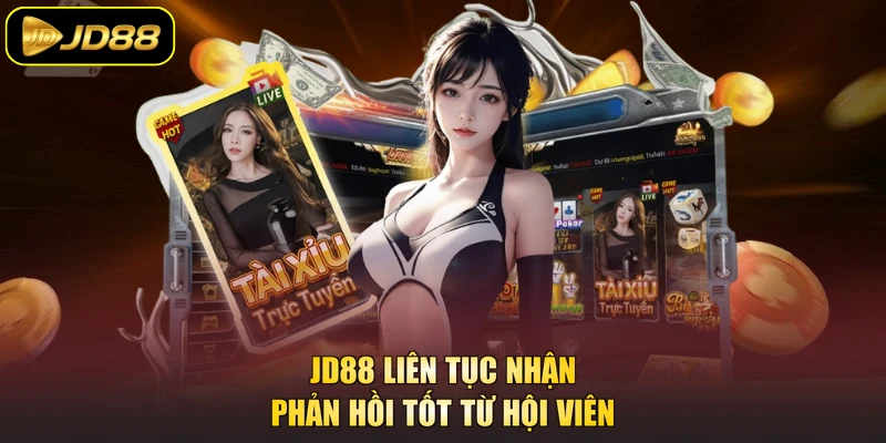 JD88 liên tục nhận phản hồi tốt từ hội viên