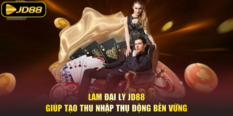 Làm đại lý JD88 giúp tạo thu nhập thụ động bền vững