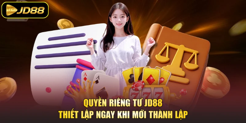 Quyền riêng tư JD88 thiết lập ngay khi mới thành lập