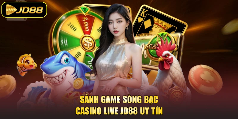 Sảnh game sòng bạc casino live JD88 uy tín 