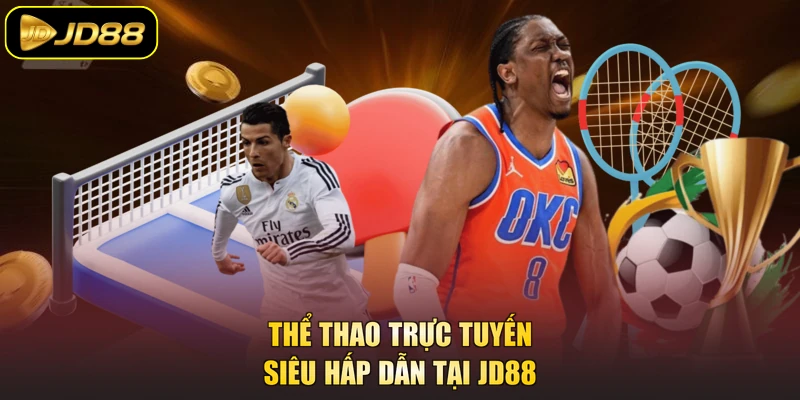 Thể thao trực tuyến siêu hấp dẫn tại JD88