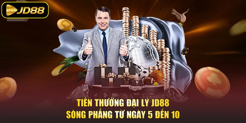 Tiền thưởng đại lý JD88 sòng phẳng từ ngày 5 đến 10