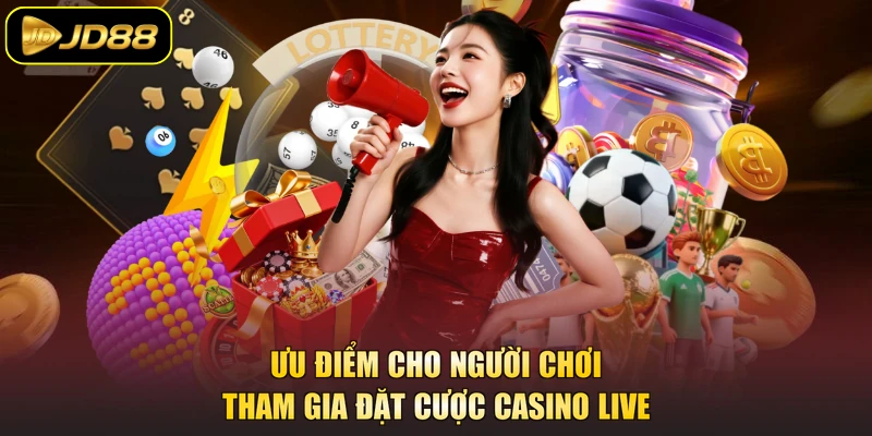 Ưu điểm cho người chơi tham gia đặt cược casino live